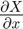 $ \frac{\partial X}{\partial x} $