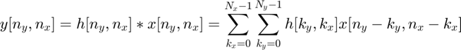 $$ y[n_y,n_x] = h[n_y,n_x] \ast
x[n_y,n_x] = \sum_{k_x=0}^{N_x-1}\sum_{k_y=0}^{N_y-1}
h[k_y,k_x]x[n_y-k_y,n_x-k_x] $$