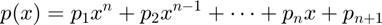 $$ p(x) = p_1x^n+p_2x^{n-1}+\cdots+p_nx+p_{n+1} $$
