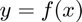 $$ y = f(x) $$